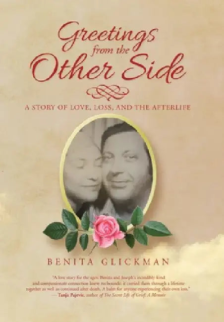Greetings from the Other Side: A Story of Love, Loss, and the Afterlife by Benita Glickman