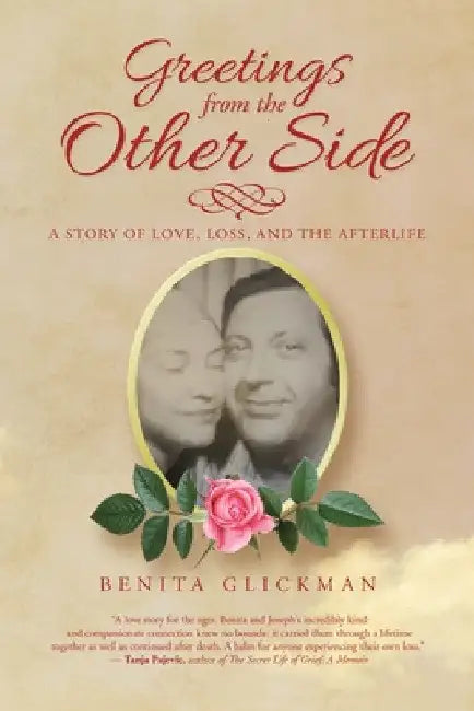 Greetings from the Other Side: A Story of Love, Loss, and the Afterlife by Benita Glickman