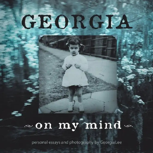 Georgia - on My Mind: Personal Essays and Photography by Georgia Lee by Georgia Lee
