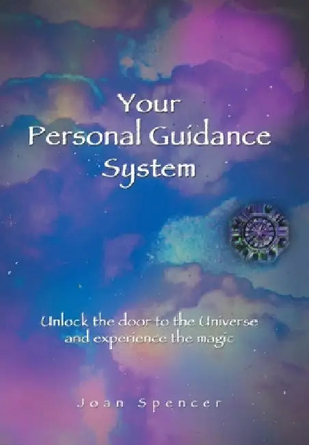 Your Personal Guidance System: Unlock the Door to the Universe and Experience the Magic by Joan Spencer