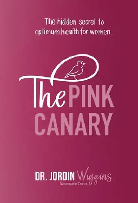 The Pink Canary: The Hidden Secret to Optimum Health for Women by Jordin Wiggins