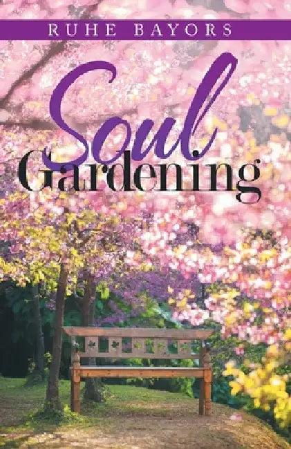 Soul Gardening by Ruhe Bayors
