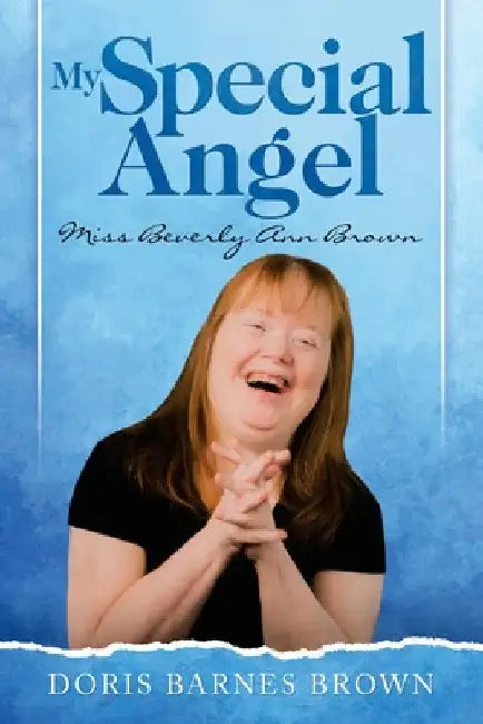 My Special Angel: Miss Beverly Ann Brown by Doris Barnes Brown