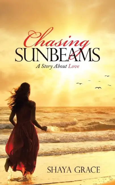 Chasing Sunbeams: A Story About Love by Shaya Grace