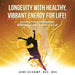 Longevity with Healthy, Vibrant Energy for Life!: Syncing Heart Intelligence, Brain Willpower, and Divine Self by June Schamp Bsc Bhs