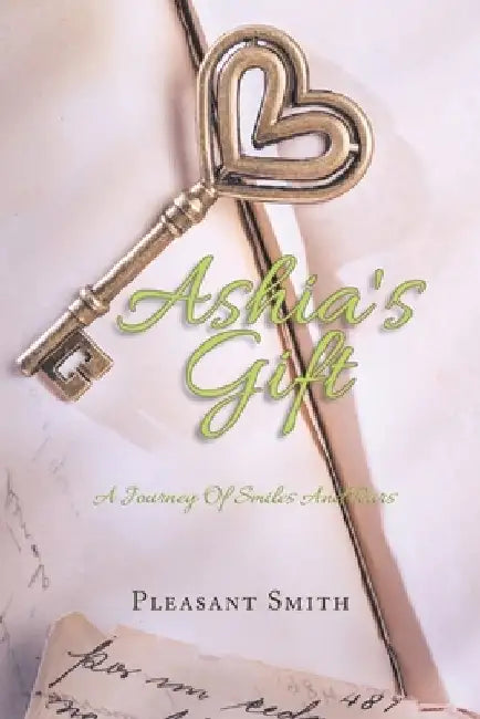 Ashia's Gift: A Journey of Smiles and Tears by Pleasant Smith