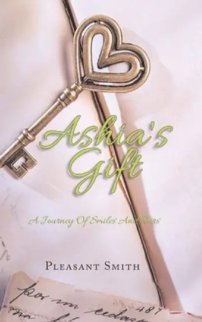 Ashia's Gift: A Journey of Smiles and Tears by Pleasant Smith