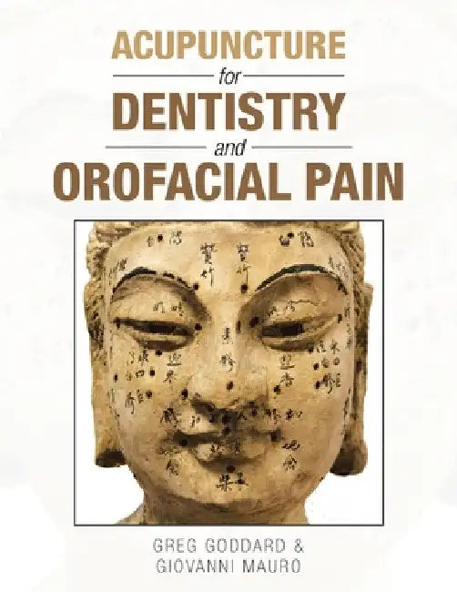 Acupuncture for Dentistry and Orofacial Pain by Greg Goddard
