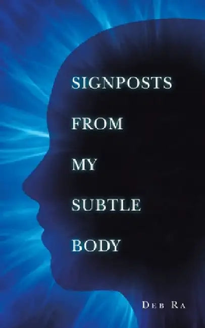 Signposts from My Subtle Body by Deb Ra