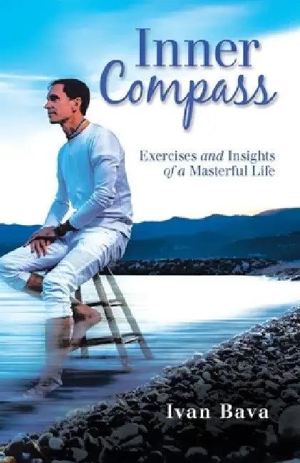 Inner Compass: Exercises and Insights of a Masterful Life by Ivan Bava