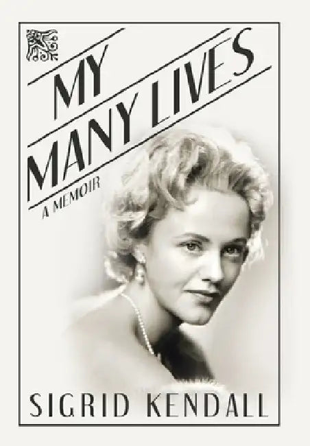 My Many Lives: A Memoir by Sigrid Kendall