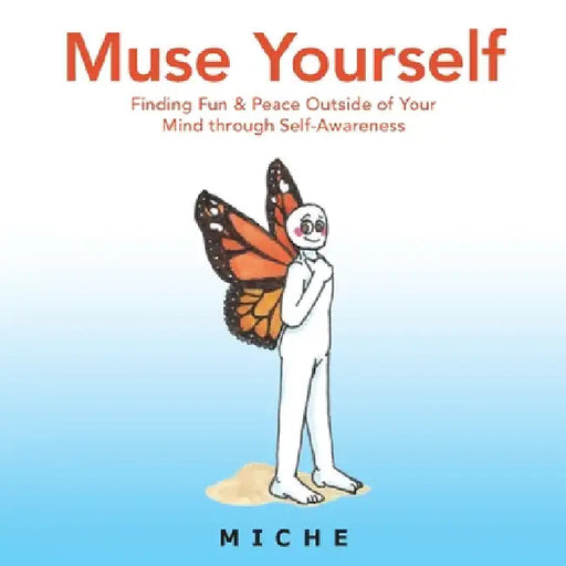 Muse Yourself: Finding Fun & Peace Outside of Your Mind Through Self-Awareness by Miche