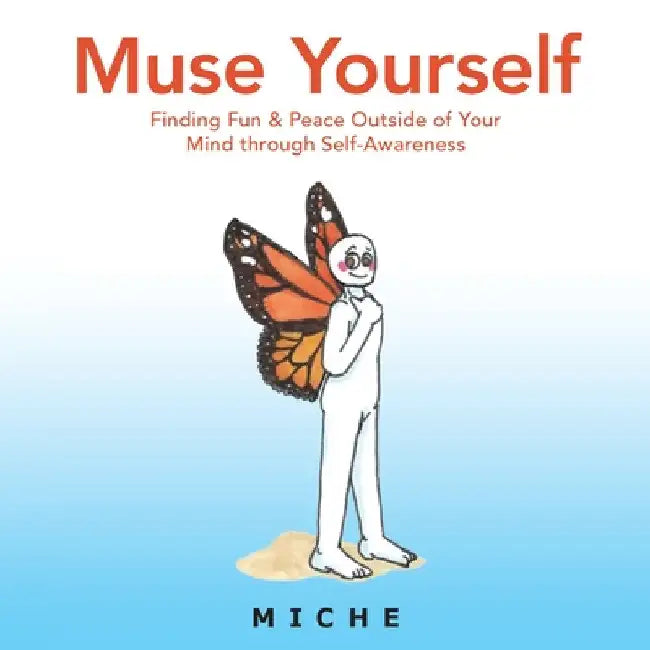 Muse Yourself: Finding Fun & Peace Outside of Your Mind Through Self-Awareness by Miche
