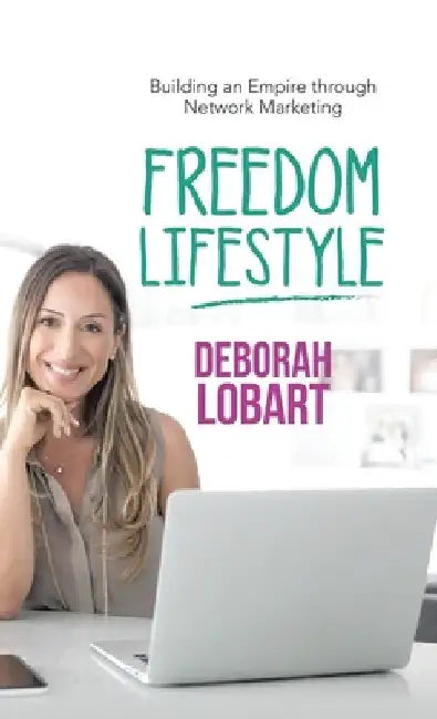 Freedom Lifestyle: Building an Empire Through Network Marketing by Deborah Lobart
