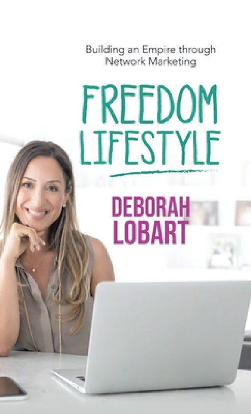 Freedom Lifestyle: Building an Empire Through Network Marketing by Deborah Lobart