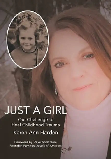 Just a Girl: Our Challenge to Heal Childhood Trauma by Karen Ann Harden