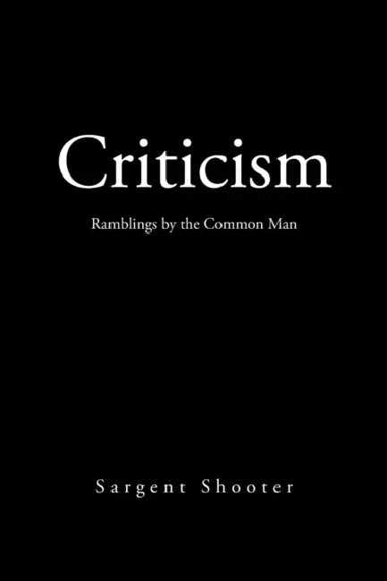 Criticism: Ramblings by the Common Man by Sargent Shooter
