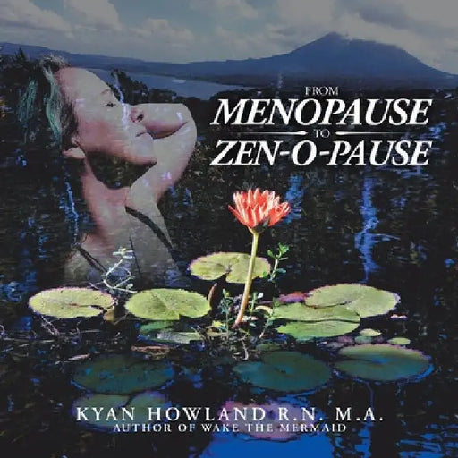 From Menopause to Zen-O-Pause by Kyan Howland M. a.