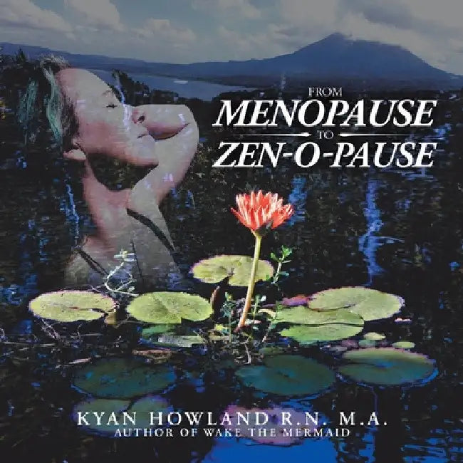 From Menopause to Zen-O-Pause by Kyan Howland M. a.