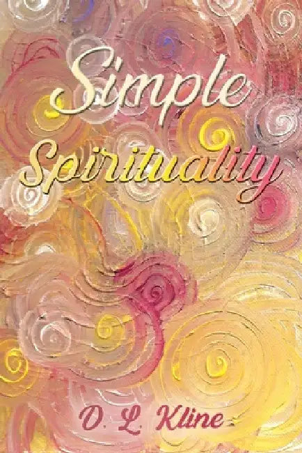 Simple Spirituality by D. L. Kline