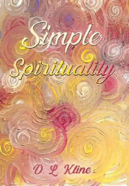 Simple Spirituality by D. L. Kline