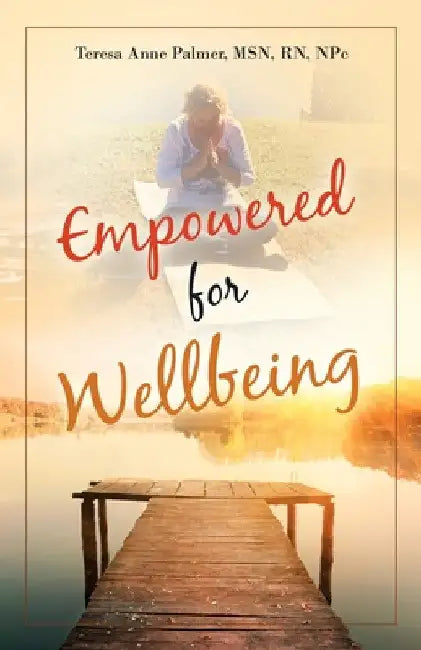 Empowered for Wellbeing by Teresa Anne Palmer Npc
