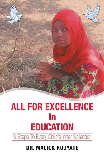 All for Excellence in Education: 9 Steps to Every Child's Inner Splendor by Malick Kouyate