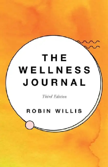 The Wellness Journal: Third Edition by Robin Willis