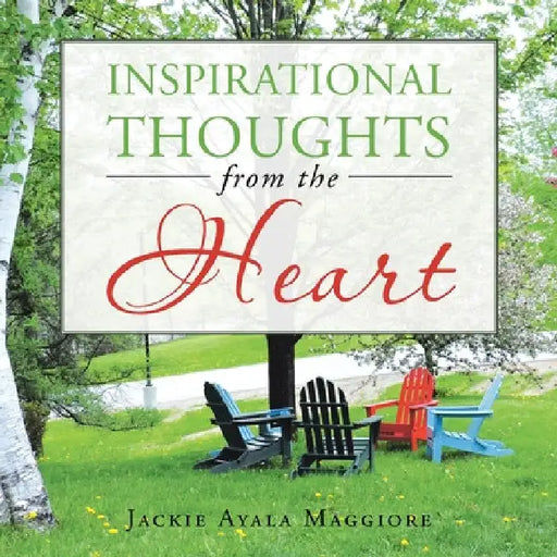 Inspirational Thoughts from the Heart by Jackie Ayala Maggiore