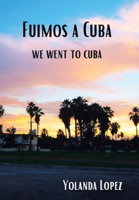 Fuimos a Cuba: We Went to Cuba by Yolanda Lopez