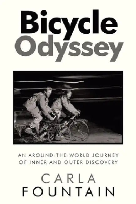 Bicycle Odyssey: An Around-The-World Journey of Inner and Outer Discovery by Carla Fountain