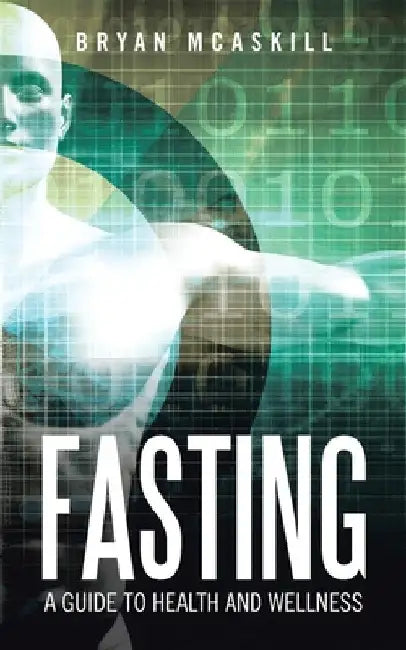 Fasting: A Guide to Health and Wellness by Bryan McAskill
