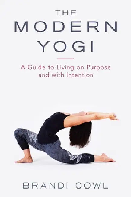 The Modern Yogi: A Guide to Living on Purpose and with Intention by Brandi Cowl