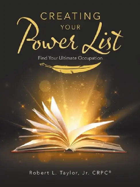 Creating Your Power List: Find Your Ultimate Occupation by Jr. Taylor Crpc(r) Robert L.