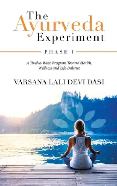 The Ayurveda Experiment: Phase I by Varsana Lali Devi Dasi