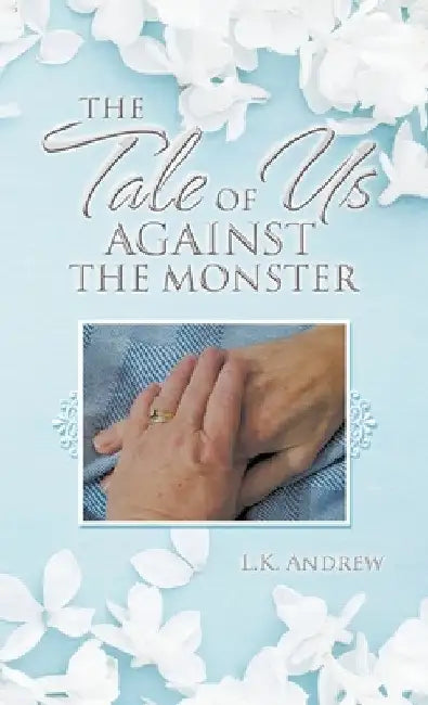 The Tale of Us Against the Monster by L. K. Andrew