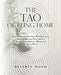 The Tao of Being Home: Contemporary Feng Shui Principles and Eastern Healing Practices to Successfully Shelter, Work and Learn at Home by Beverly Wood