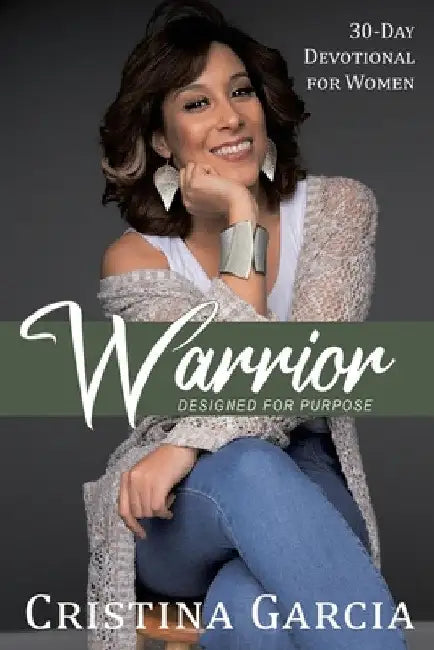 Warrior - Designed for Purpose: 30 Day Devotional for Woman by Cristina Garcia