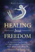 Healing into Freedom: A Hands-On Guide to Emotional, Physical and Spiritual Health by Rose Ashton