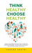 Think Healthy, Choose Healthy: Make Healthier Dietary and Lifestyle Choices Through the Holistic Approach of Nutrition and Ayurveda by Varsha Khatri