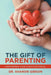 The Gift of Parenting: Unwrapping Your Child's Potential by Shanon Gibson