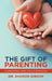 The Gift of Parenting: Unwrapping Your Child's Potential by Shanon Gibson