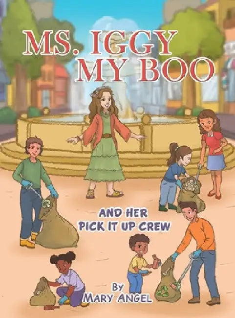 Ms. Iggy My Boo: And Her Pick It up Crew by Mary Angel