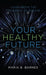 Your Healthy Future: Living Above the Frequency of Disease by Maria B. Barnes