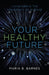 Your Healthy Future: Living Above the Frequency of Disease by Maria B. Barnes