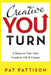 Creative You Turn: 9 Steps to Your New Creative Life & Career by Pat Pattison