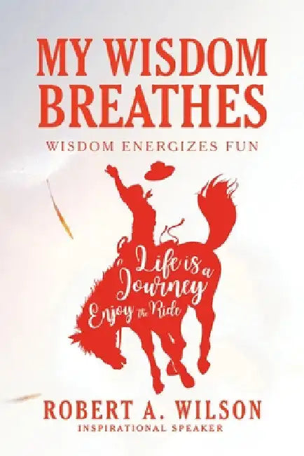 My Wisdom Breathes: Wisdom Energizes Fun by Robert a. Wilson