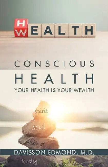 Conscious Health: Your Health Is Your Wealth by Davisson Edmond