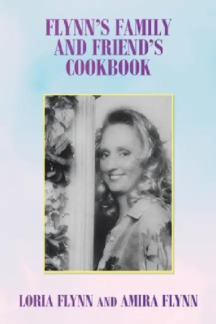 Flynn's Family and Friend's Cookbook: S by Loria Flynn