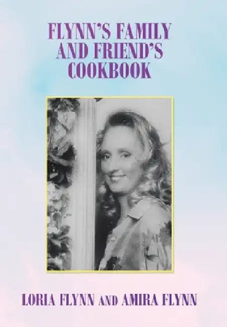 Flynn's Family and Friend's Cookbook: S by Loria Flynn